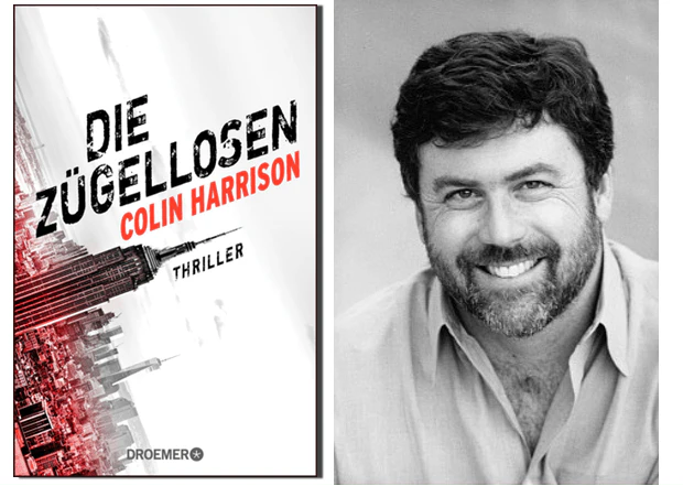 Die Zügellosen Colin Harrison — © Autorenfoto: © Joyce Ravid